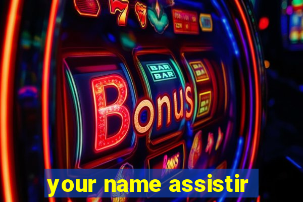 your name assistir